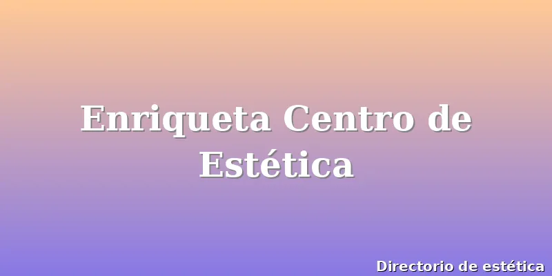 Enriqueta Centro de Estética