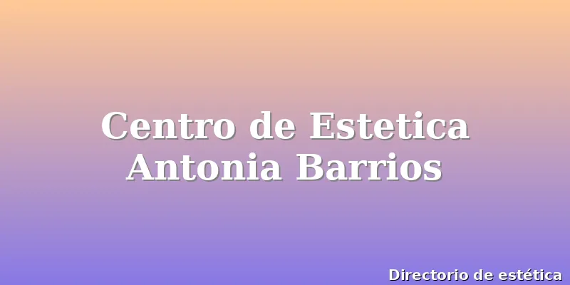 Centro de Estetica Antonia Barrios