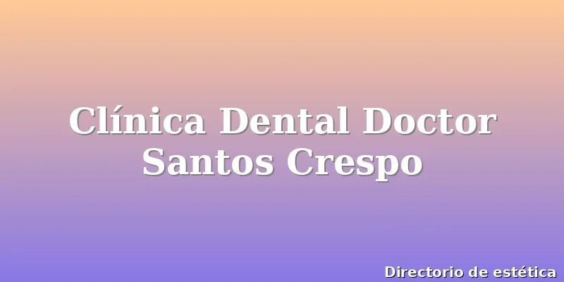 Clínica Dental Doctor Santos Crespo