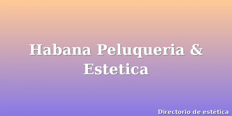 Habana Peluqueria & Estetica